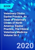 Veterinary Clinics: Equine Practice, An Issue of Veterinary Clinics of North America: Equine Practice. The Clinics: Veterinary Medicine Volume 36-3- Product Image