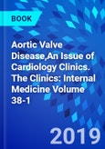 Aortic Valve Disease,An Issue of Cardiology Clinics. The Clinics: Internal Medicine Volume 38-1- Product Image