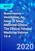 Noninvasive Ventilation, An Issue of Sleep Medicine Clinics. The Clinics: Internal Medicine Volume 15-4- Product Image