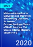 Modern Approaches for Evaluation and Treatment of GI Motility Disorders, An Issue of Gastroenterology Clinics of North America. The Clinics: Internal Medicine Volume 49-3- Product Image