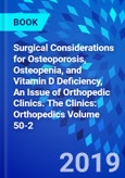 Surgical Considerations for Osteoporosis, Osteopenia, and Vitamin D Deficiency, An Issue of Orthopedic Clinics. The Clinics: Orthopedics Volume 50-2- Product Image