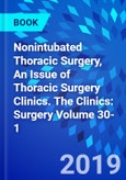 Nonintubated Thoracic Surgery, An Issue of Thoracic Surgery Clinics. The Clinics: Surgery Volume 30-1- Product Image