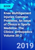 Knee Multiligament Injuries-Common Problems, An Issue of Clinics in Sports Medicine. The Clinics: Orthopedics Volume 38-2- Product Image