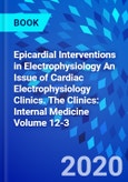 Epicardial Interventions in Electrophysiology An Issue of Cardiac Electrophysiology Clinics. The Clinics: Internal Medicine Volume 12-3- Product Image