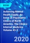 Achieving Mental Health Equity, An Issue of Psychiatric Clinics of North America. The Clinics: Internal Medicine Volume 43-3 - Product Thumbnail Image