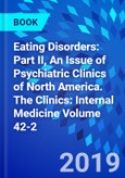 Eating Disorders: Part II, An Issue of Psychiatric Clinics of North America. The Clinics: Internal Medicine Volume 42-2- Product Image