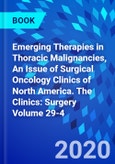 Emerging Therapies in Thoracic Malignancies, An Issue of Surgical Oncology Clinics of North America. The Clinics: Surgery Volume 29-4- Product Image