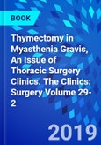 Thymectomy in Myasthenia Gravis, An Issue of Thoracic Surgery Clinics. The Clinics: Surgery Volume 29-2- Product Image