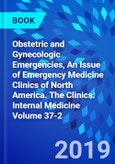 Obstetric and Gynecologic Emergencies, An Issue of Emergency Medicine Clinics of North America. The Clinics: Internal Medicine Volume 37-2- Product Image