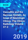 Vasculitis and the Nervous System, An Issue of Neurologic Clinics. The Clinics: Radiology Volume 37-2- Product Image