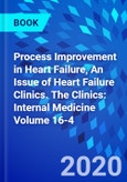 Process Improvement in Heart Failure, An Issue of Heart Failure Clinics. The Clinics: Internal Medicine Volume 16-4- Product Image