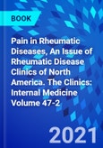 Pain in Rheumatic Diseases, An Issue of Rheumatic Disease Clinics of North America. The Clinics: Internal Medicine Volume 47-2- Product Image