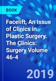 Facelift, An Issue of Clinics in Plastic Surgery. The Clinics: Surgery Volume 46-4- Product Image