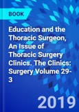 Education and the Thoracic Surgeon, An Issue of Thoracic Surgery Clinics. The Clinics: Surgery Volume 29-3- Product Image