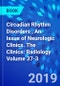 Circadian Rhythm Disorders , An Issue of Neurologic Clinics. The Clinics: Radiology Volume 37-3 - Product Thumbnail Image