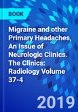 Migraine and other Primary Headaches, An Issue of Neurologic Clinics. The Clinics: Radiology Volume 37-4- Product Image