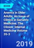 Anemia in Older Adults, An Issue of Clinics in Geriatric Medicine. The Clinics: Internal Medicine Volume 35-3- Product Image