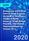 Emergency and Critical Care of Small Animals, An Issue of Veterinary Clinics of North America: Small Animal Practice. The Clinics: Veterinary Medicine Volume 50-6- Product Image