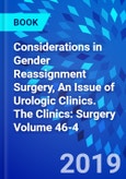 Considerations in Gender Reassignment Surgery, An Issue of Urologic Clinics. The Clinics: Surgery Volume 46-4- Product Image
