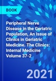 Peripheral Nerve Disease in the Geriatric Population, An Issue of Clinics in Geriatric Medicine. The Clinics: Internal Medicine Volume 37-2- Product Image