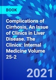 Complications of Cirrhosis, An Issue of Clinics in Liver Disease. The Clinics: Internal Medicine Volume 25-2- Product Image