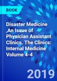 Disaster Medicine ,An Issue of Physician Assistant Clinics. The Clinics: Internal Medicine Volume 4-4- Product Image