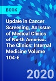 Update in Cancer Screening, An Issue of Medical Clinics of North America. The Clinics: Internal Medicine Volume 104-6- Product Image