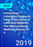 Immunology Laboratory Testing,An Issue of the Clinics in Laboratory Medicine. The Clinics: Internal Medicine Volume 39-4- Product Image