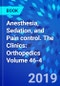 Anesthesia, Sedation, and Pain control. The Clinics: Orthopedics Volume 46-4 - Product Thumbnail Image