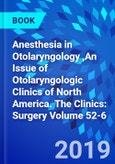 Anesthesia in Otolaryngology ,An Issue of Otolaryngologic Clinics of North America. The Clinics: Surgery Volume 52-6- Product Image