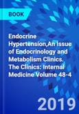 Endocrine Hypertension,An Issue of Endocrinology and Metabolism Clinics. The Clinics: Internal Medicine Volume 48-4- Product Image