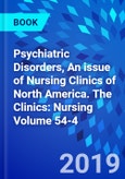 Psychiatric Disorders, An issue of Nursing Clinics of North America. The Clinics: Nursing Volume 54-4- Product Image
