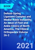 Deltoid-Spring Ligament Complex and Medial Ankle Instability, An issue of Foot and Ankle Clinics of North America. The Clinics: Orthopedics Volume 26-2- Product Image