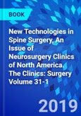 New Technologies in Spine Surgery, An Issue of Neurosurgery Clinics of North America. The Clinics: Surgery Volume 31-1- Product Image