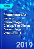 Phototherapy,An Issue of Dermatologic Clinics. The Clinics: Dermatology Volume 38-1- Product Image