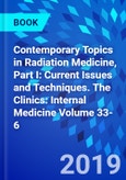 Contemporary Topics in Radiation Medicine, Part I: Current Issues and Techniques. The Clinics: Internal Medicine Volume 33-6- Product Image
