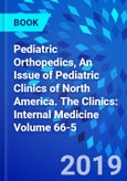 Pediatric Orthopedics, An Issue of Pediatric Clinics of North America. The Clinics: Internal Medicine Volume 66-5- Product Image