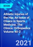 Athletic Injuries of the Hip, An Issue of Clinics in Sports Medicine. The Clinics: Orthopedics Volume 40-2- Product Image