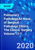 Pulmonary Pathology,An Issue of Surgical Pathology Clinics. The Clinics: Surgery Volume 13-1- Product Image