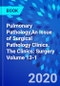 Pulmonary Pathology,An Issue of Surgical Pathology Clinics. The Clinics: Surgery Volume 13-1 - Product Thumbnail Image