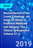 Biomechanics of the Lower Extremity , An Issue of Clinics in Podiatric Medicine and Surgery. The Clinics: Orthopedics Volume 37-1- Product Image