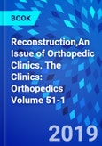 Reconstruction,An Issue of Orthopedic Clinics. The Clinics: Orthopedics Volume 51-1- Product Image