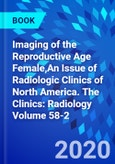 Imaging of the Reproductive Age Female,An Issue of Radiologic Clinics of North America. The Clinics: Radiology Volume 58-2- Product Image