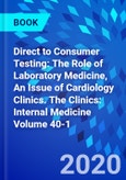 Direct to Consumer Testing: The Role of Laboratory Medicine, An Issue of Cardiology Clinics. The Clinics: Internal Medicine Volume 40-1- Product Image