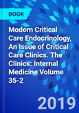 Modern Critical Care Endocrinology, An Issue of Critical Care Clinics. The Clinics: Internal Medicine Volume 35-2- Product Image