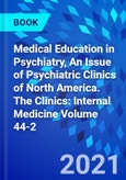 Medical Education in Psychiatry, An Issue of Psychiatric Clinics of North America. The Clinics: Internal Medicine Volume 44-2- Product Image