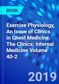 Exercise Physiology, An Issue of Clinics in Chest Medicine. The Clinics: Internal Medicine Volume 40-2- Product Image