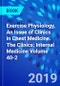 Exercise Physiology, An Issue of Clinics in Chest Medicine. The Clinics: Internal Medicine Volume 40-2 - Product Image