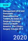 Management of GI and Pancreatic Neuroendocrine Tumors,An Issue of Surgical Oncology Clinics of North America. The Clinics: Surgery Volume 29-2- Product Image
