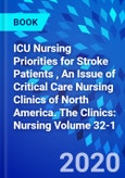 ICU Nursing Priorities for Stroke Patients , An Issue of Critical Care Nursing Clinics of North America. The Clinics: Nursing Volume 32-1- Product Image